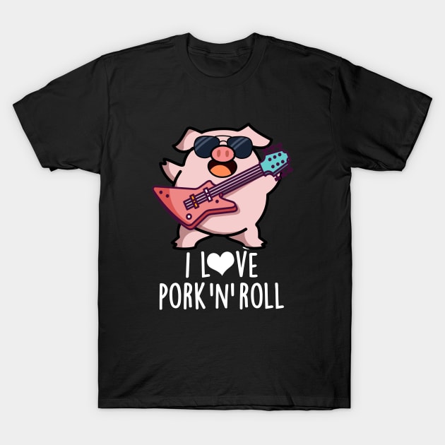 I Love Pork And Roll Cute Music Pig Pun T-Shirt by punnybone